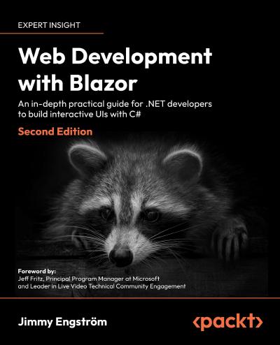Web Development with Blazor: An in-depth practical guide for .NET developers to build interactive UIs with C#, 2nd Edition