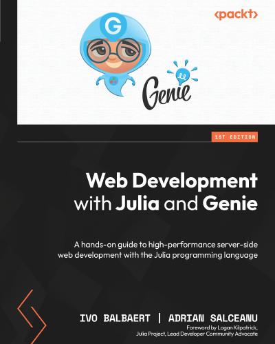 Web Development with Julia and Genie: A hands-on guide to high-performance server-side web development with the Julia programming language