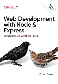 Web Development with Node and Express: Leveraging the JavaScript Stack, 2nd Edition