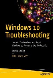 Windows 10 Troubleshooting: Learn to Troubleshoot and Repair Windows 10 Problems Like the Pros Do, 2nd Edition