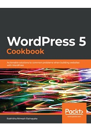 WordPress 5 Cookbook: Build and manage professional websites using WordPress 5 and Gutenberg