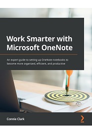 Work Smarter with Microsoft OneNote: An expert guide to setting up OneNote notebooks to become more organized, efficient, and productive