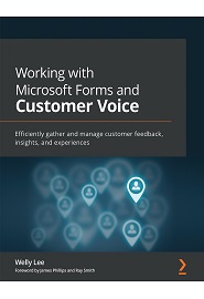 Working with Microsoft Forms and Customer Voice: Efficiently gather and manage customer feedback, insights, and experiences