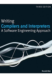 Writing Compilers and Interpreters: A Software Engineering Approach, 3rd Edition