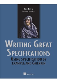 Writing Great Specifications: Using Specification By Example and Gherkin