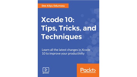Xcode 10: Tips, Tricks, and Techniques