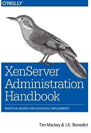 XenServer Administration Handbook: Practical Recipes for Successful Deployments